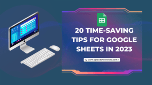 20 Time-Saving Tips for Google Sheets in 2023